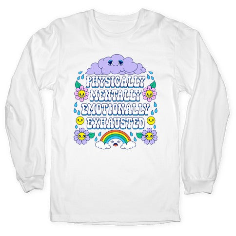 Physically Mentally Emotionally Exhausted Longsleeve Tee